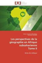 Couverture du livre « Les perspectives de la geographie en afrique subsaharienne tome ii - actes de colloque » de Koffie-Bikpo/Dembele aux éditions Editions Universitaires Europeennes