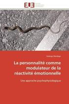 Couverture du livre « La personnalite comme modulateur de la reactivite emotionnelle - une approche psychophysiologique » de Mardaga Solange aux éditions Editions Universitaires Europeennes