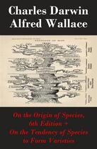 Couverture du livre « On the Origin of Species, 6th Edition + On the Tendency of Species to Form Varieties (The Original Scientific Text leading to 