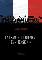 Couverture du livre « La France doublement en tension » de Aurelien Pauwels aux éditions Baudelaire