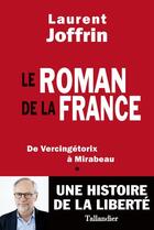 Couverture du livre « Le roman de la France ; de Vercingétorix à Mirabeau » de Laurent Joffrin aux éditions Tallandier