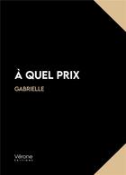 Couverture du livre « À quel prix » de Gabrielle aux éditions Verone