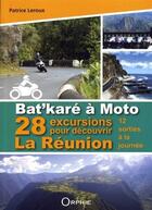Couverture du livre « Bat'karé à moto ; 28 excursions pour découvrir La Réunion ; 12 sorties à la journée » de Patrice Leroux aux éditions Orphie