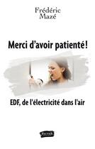 Couverture du livre « Merci d'avoir patienté ! : EDF, de l'électricité dans l'air » de Frédéric Mazé aux éditions Fauves