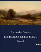 Couverture du livre « LES BLANCS ET LES BLEUS : Tome I » de Alexandre Dumas aux éditions Culturea