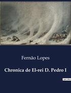 Couverture du livre « Chronica de El-rei D. Pedro I » de Fernão Lopes aux éditions Culturea