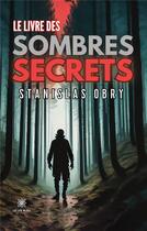Couverture du livre « Le livre des sombres secrets » de Stanislas Obry aux éditions Le Lys Bleu