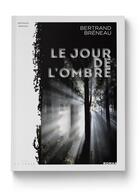 Couverture du livre « Le jour de l'ombre » de Breneau Bertrand aux éditions Editions La Trace