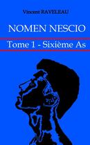 Couverture du livre « Nomen Nescio - Tome 1 - Sixième As » de Vincent Raveleau aux éditions Lulu