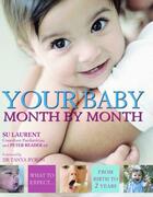 Couverture du livre « Your baby month by month ; what to expect from birth to 2 years » de Su Laurent et Peter Reader aux éditions Dorling Kindersley