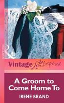 Couverture du livre « A Groom to Come Home To (Mills & boon Vintage Love Inspired) » de Brand Irene aux éditions Mills & Boon Series