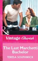 Couverture du livre « The Last Marchetti Bachelor (Mills & Boon Vintage Cherish) » de Teresa Southwick aux éditions Mills & Boon Series