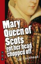 Couverture du livre « Mary Queen of Scots Got Her Head Chopped Off (NHB Modern Plays) » de Lochhead Liz aux éditions Hern Nick Digital