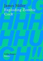 Couverture du livre « Exploding Zombie Cock » de Miller James aux éditions Galley Beggar Press