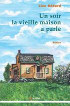 Couverture du livre « Un soir la vieille maison a parlé » de Lise Bedard aux éditions Éditions Du Vermillon