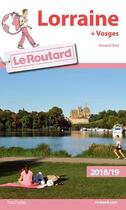 Couverture du livre « Guide du Routard ; Lorraine + Vosges (grand-Est) (édition 2018/2019) » de Collectif Hachette aux éditions Hachette Tourisme