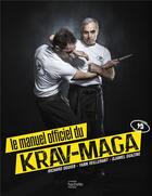Couverture du livre « Le manuel officiel du Krav-Maga » de Richard Douieb et Yann Veillerant et Djamel Ouazine aux éditions Hachette Pratique