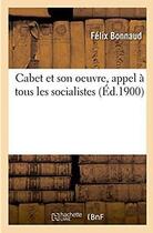 Couverture du livre « Cabet et son oeuvre, appel à tous les socialistes (Ed. 1900) » de Bonnaud Felix aux éditions Hachette Bnf