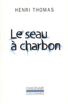 Couverture du livre « Le Seau à charbon » de Henri Thomas aux éditions Gallimard