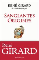 Couverture du livre « Sanglantes origines » de Rene Girard aux éditions Flammarion