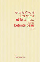 Couverture du livre « Les corps et le temps ; l'étroite peau » de Andree Chedid aux éditions Flammarion