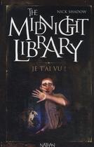 Couverture du livre « The midnight library t.7 ; je t'ai vu ! » de Nick Shadow aux éditions Nathan