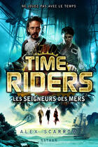 Couverture du livre « Time Riders Tome 7 : les seigneurs des mers » de Alex Scarrow aux éditions Nathan