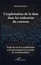 Couverture du livre « L'exploitation de la data dans les industries du contenu : étude de cas de la modélisation et du prototypage d'un système de recommandation » de Amine Sennouni aux éditions L'harmattan