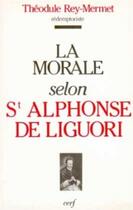 Couverture du livre « La morale selon saint alphonse de liguori » de Theodule Rey-Mermet aux éditions Cerf