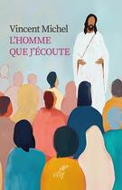 Couverture du livre « L'homme que j'écoute » de Michel Vincent aux éditions Cerf