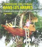 Couverture du livre « Construire Une Cabane Dans Les Arbres ; 12 Projets Pour Emerveiller Vos Enfants » de David Parfitt aux éditions Eyrolles