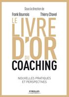 Couverture du livre « Le livre d'or du coaching ; nouvelles pratiques et perspectives » de Frank Bournois et Thierry Chavel aux éditions Eyrolles