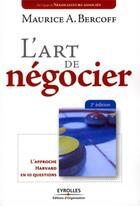 Couverture du livre « L'art de négocier ; l'approche Harvard en 10 questions » de Maurice A. Bercoff aux éditions Organisation