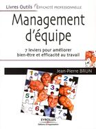 Couverture du livre « Management d'équipe ; 7 leviers pour améliorer bien-être et efficacité au travail » de Jean-Pierre Brun aux éditions Organisation