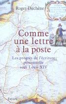 Couverture du livre « Comme une lettre à la poste : Les progrès de l'écriture personnelle sous Louis XIV » de Roger Duchene aux éditions Fayard