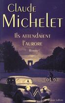 Couverture du livre « Ils attendaient l'aurore » de Claude Michelet aux éditions Robert Laffont