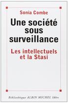 Couverture du livre « Une société sous surveillance ; les intellectuels et la Stasi » de Sonia Combe aux éditions Albin Michel