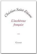 Couverture du livre « L'incohérence française » de Christian Saint Etienne aux éditions Grasset