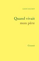 Couverture du livre « Quand vivait mon père » de Léon Daudet aux éditions Grasset Et Fasquelle