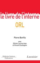 Couverture du livre « Le livre de l'interne : ORL » de Pierre Bonfils et Ollivier Laccourreye et Vincent Couloigner aux éditions Medecine Sciences Publications