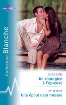 Couverture du livre « Une épouse sur mesure ; un chirurgien à l'épreuve » de Betty Neels et Olivia Gates aux éditions Harlequin