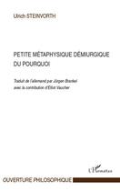 Couverture du livre « Petite métaphysique démiurgique du pourquoi » de Ulrich Steinvorth aux éditions L'harmattan