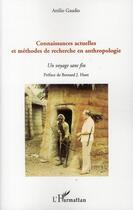 Couverture du livre « Connaissances actuelles et méthodes de recherche en anthropologie ; un voyage sans fin » de Attilio Gaudio aux éditions L'harmattan