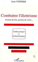 Couverture du livre « Combattre l'illettrisme ; permis de lire, permis de vivre » de Anne Vinerier aux éditions Editions L'harmattan