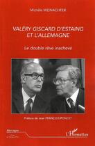 Couverture du livre « Valéry Giscard d'Estaing et l'Allemagne ; le double rêve inachevé » de Michele Weinachter aux éditions Editions L'harmattan