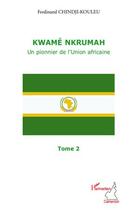 Couverture du livre « Kwamé Nkrumah, un pionnier de l'union africaine t.2 » de Ferdinand Chindji-Kouleu aux éditions Editions L'harmattan