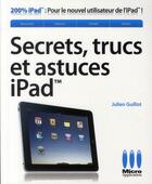 Couverture du livre « Secrets, trucs et astuces pour iPad » de Julien Guillot aux éditions Micro Application