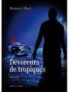 Couverture du livre « Dévoreurs de tropiques » de Romain Bled aux éditions Amalthee