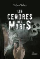 Couverture du livre « Les cendres des morts » de Norbert Wallace aux éditions Amalthee