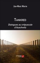 Couverture du livre « Tankred ; dialogues au crépuscule d'Auschwitz » de Jean-Marie Martin aux éditions Editions Du Net